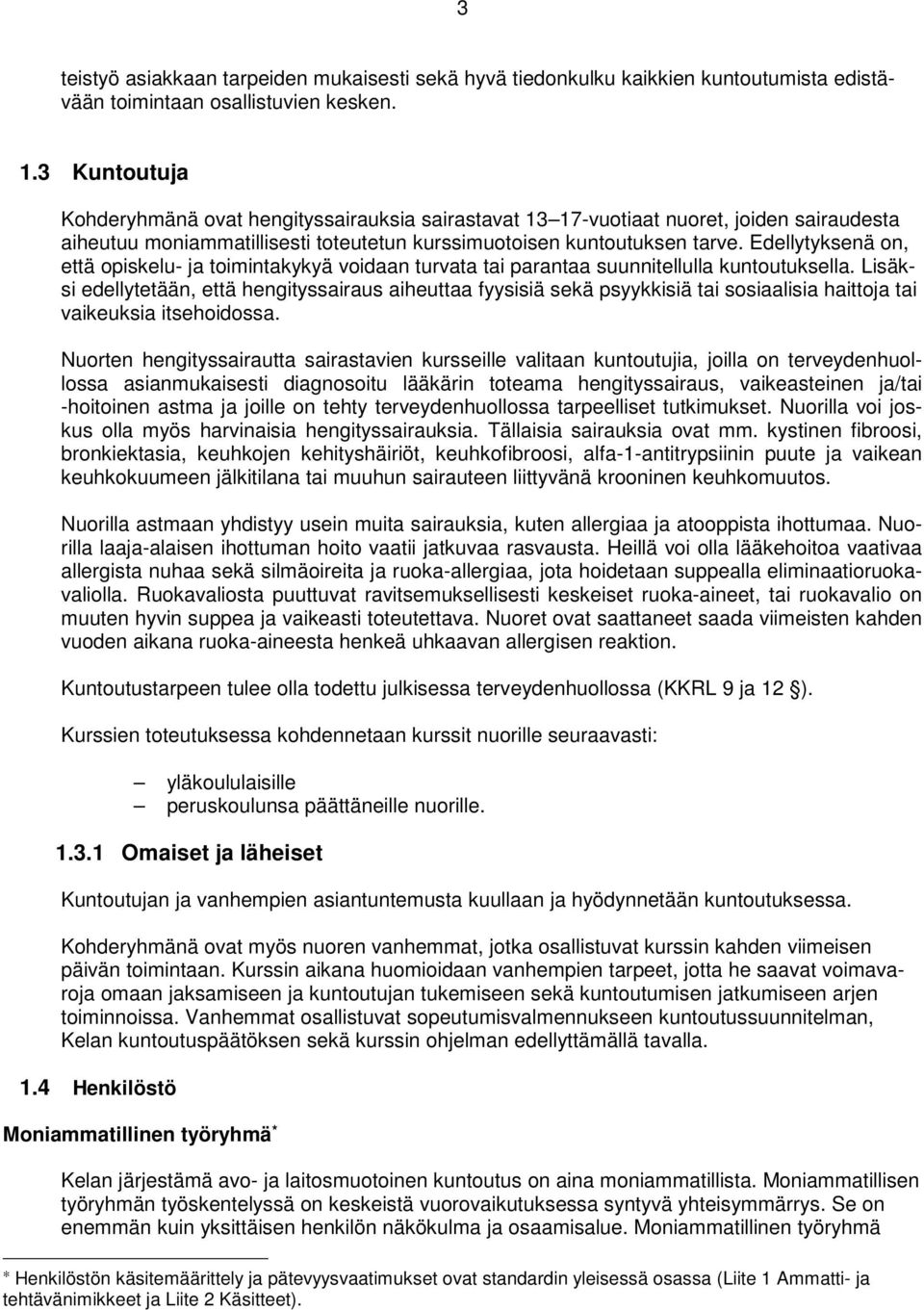 Edellytyksenä on, että opiskelu- ja toimintakykyä voidaan turvata tai parantaa suunnitellulla kuntoutuksella.