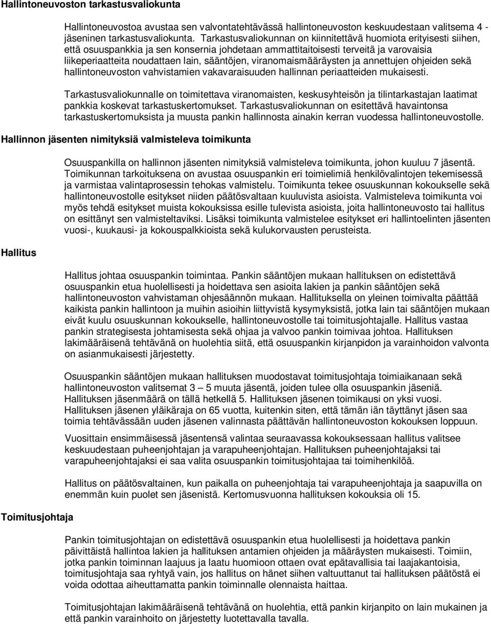 viranomaismääräysten ja annettujen ohjeiden sekä hallintoneuvoston vahvistamien vakavaraisuuden hallinnan periaatteiden mukaisesti.