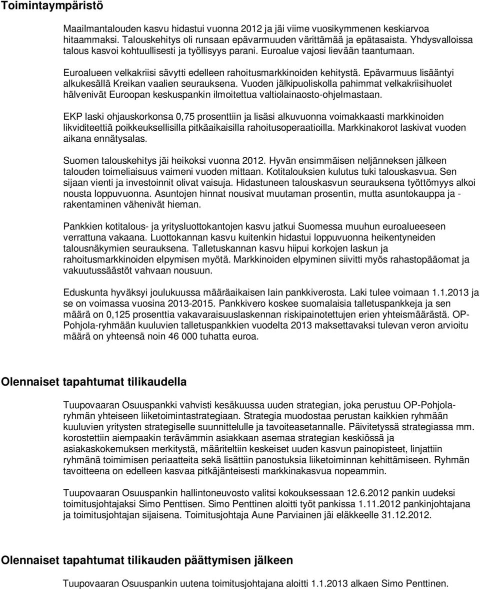 Epävarmuus lisääntyi alkukesällä Kreikan vaalien seurauksena. Vuoden jälkipuoliskolla pahimmat velkakriisihuolet hälvenivät Euroopan keskuspankin ilmoitettua valtiolainaosto-ohjelmastaan.