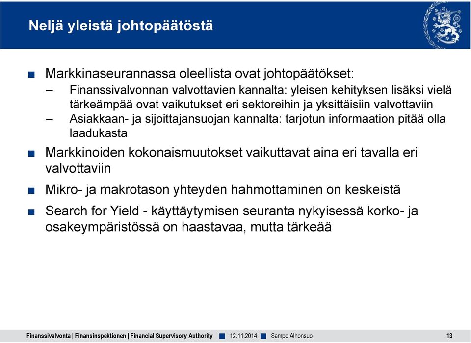 informaation pitää olla laadukasta Markkinoiden kokonaismuutokset vaikuttavat aina eri tavalla eri valvottaviin Mikro- ja makrotason