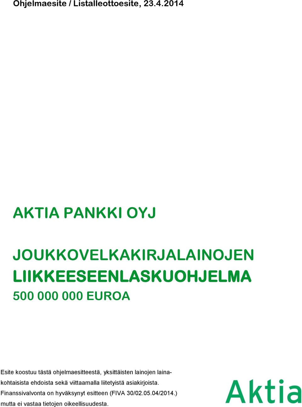 Esite koostuu tästä ohjelmaesitteestä, yksittäisten lainojen lainakohtaisista ehdoista sekä