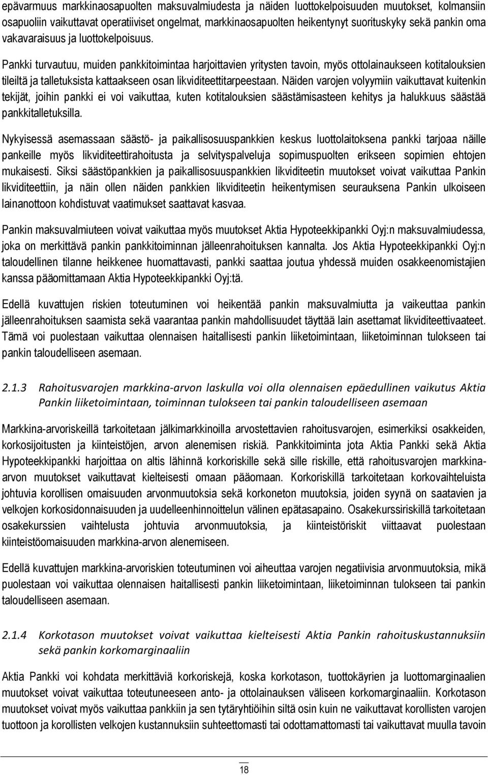 Pankki turvautuu, muiden pankkitoimintaa harjoittavien yritysten tavoin, myös ottolainaukseen kotitalouksien tileiltä ja talletuksista kattaakseen osan likviditeettitarpeestaan.