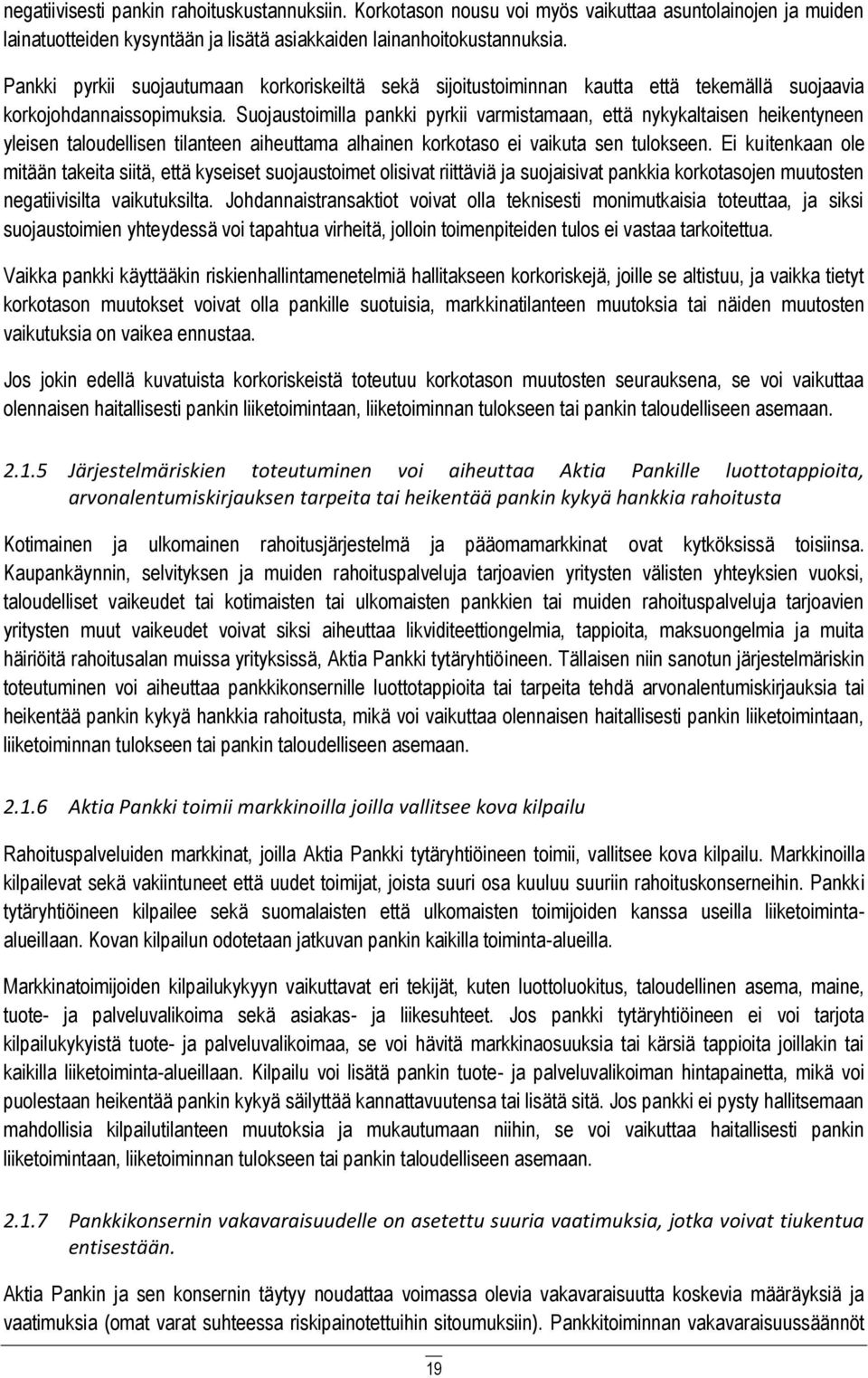 Suojaustoimilla pankki pyrkii varmistamaan, että nykykaltaisen heikentyneen yleisen taloudellisen tilanteen aiheuttama alhainen korkotaso ei vaikuta sen tulokseen.