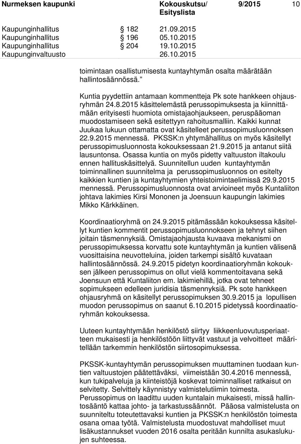 2015 käsittelemästä perussopimuksesta ja kiinnittämään erityisesti huomiota omistajaohjaukseen, peruspääoman muodostamiseen sekä esitettyyn rahoitusmalliin.