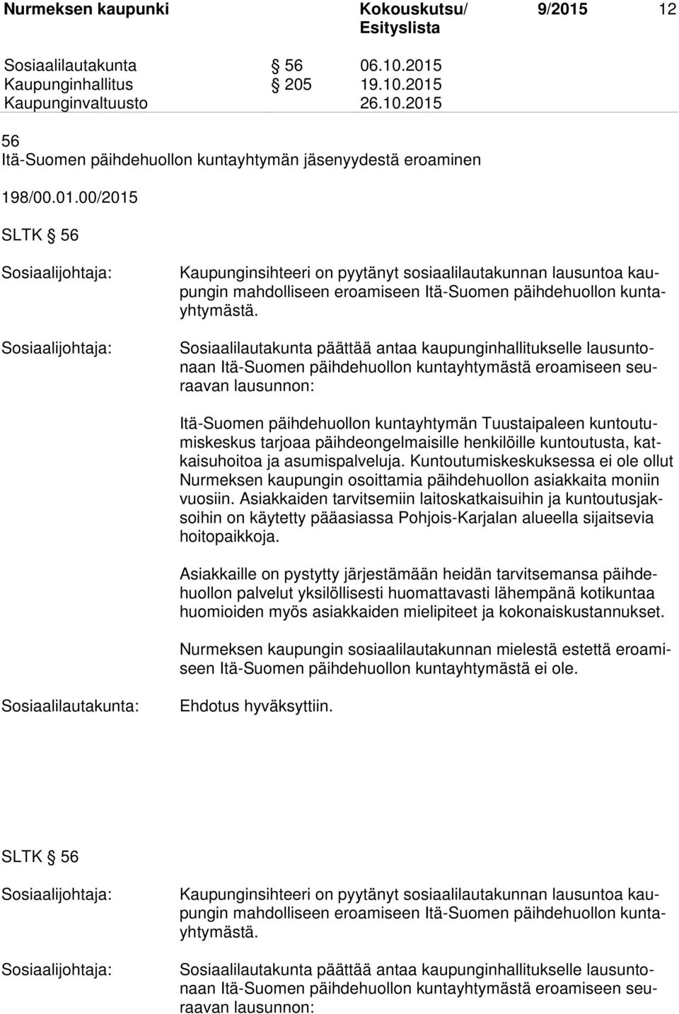 kuntoutumiskeskus tarjoaa päihdeongelmaisille henkilöille kuntoutusta, katkaisuhoitoa ja asumispalveluja.