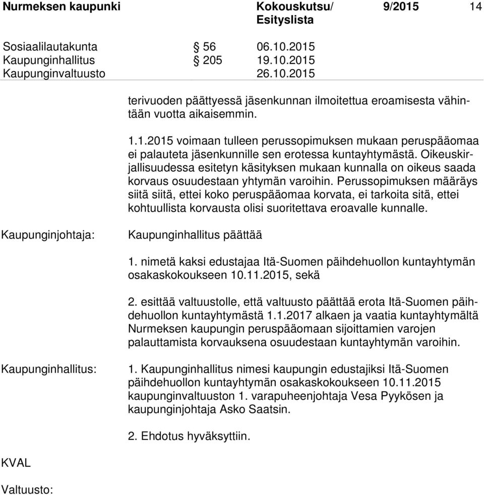 Perussopimuksen määräys siitä siitä, ettei koko peruspääomaa korvata, ei tarkoita sitä, ettei kohtuullista korvausta olisi suoritettava eroavalle kunnalle.