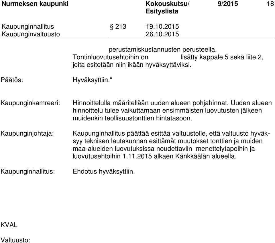 Uuden alueen hinnoittelu tulee vaikuttamaan ensimmäisten luovutusten jälkeen muidenkin teollisuustonttien hintatasoon.