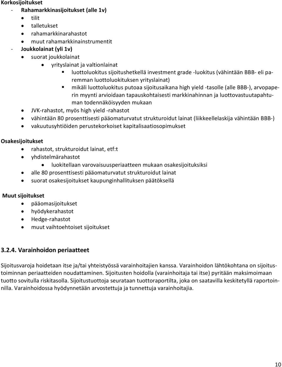 arvopaperin myynti arvioidaan tapauskohtaisesti markkinahinnan ja luottovastuutapahtuman todennäköisyyden mukaan JVK rahastot, myös high yield rahastot vähintään 80 prosenttisesti pääomaturvatut