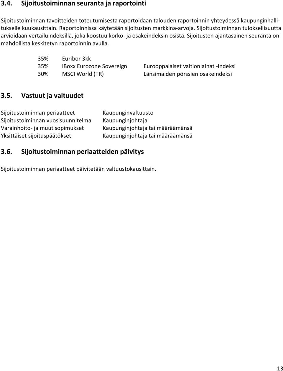 Sijoitusten ajantasainen seuranta on mahdollista keskitetyn raportoinnin avulla.