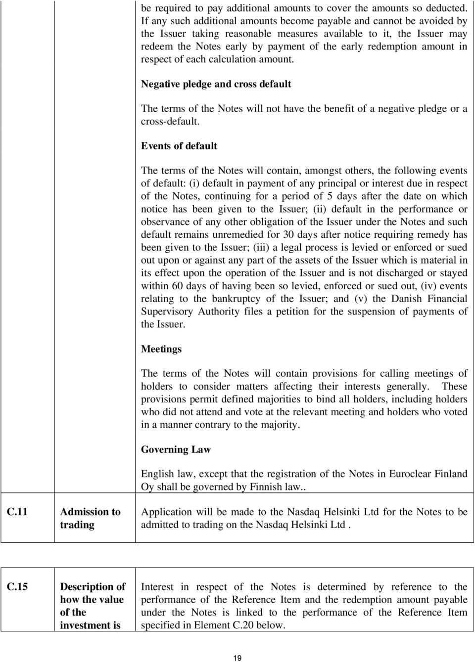 amount in respect of each calculation amount. Negative pledge and cross default The terms of the Notes will not have the benefit of a negative pledge or a cross-default.