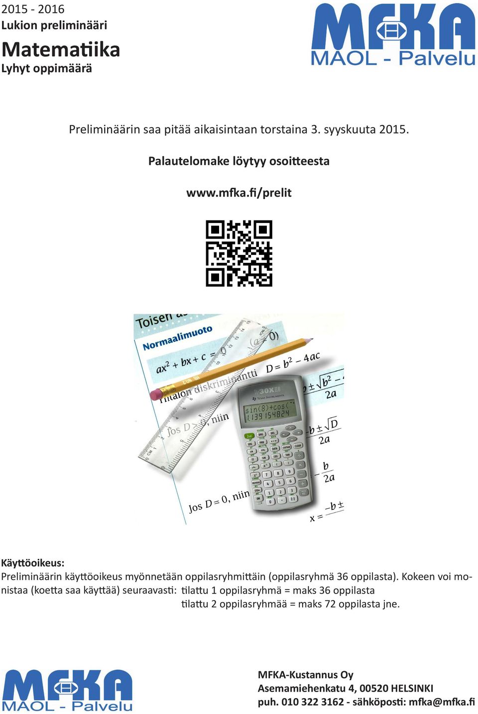 fi/prelit Käyttöoikeus: Preliminäärin käyttöoikeus myönnetään oppilasryhmittäin (oppilasryhmä 6 oppilasta).