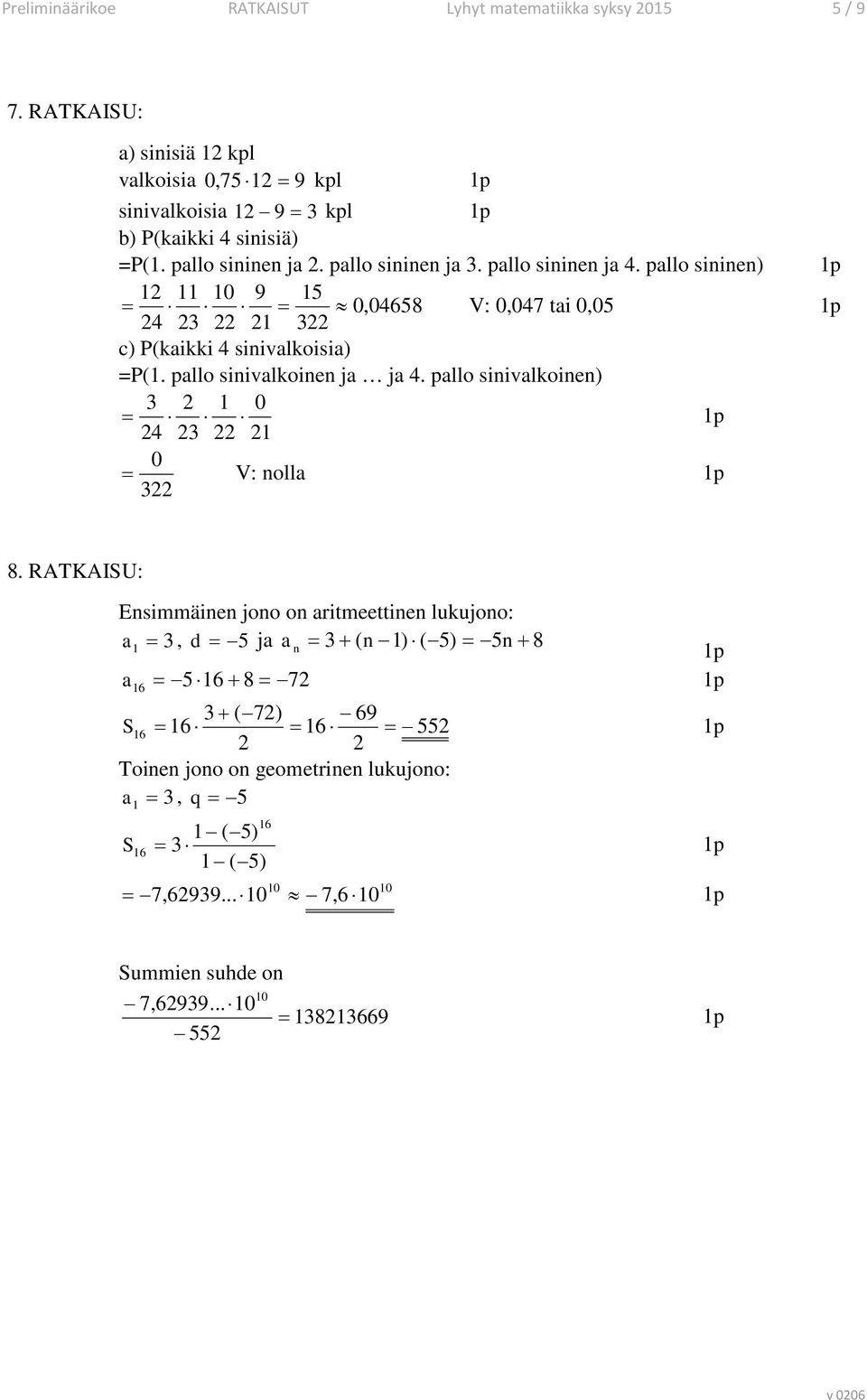 pallo sinivalkoinen ja ja 4. pallo sinivalkoinen) 0 = 4 0 = V: nolla 8.