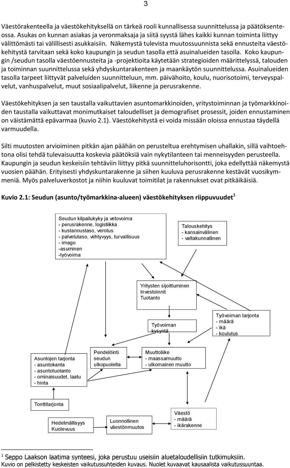 Näkemystä tulevista muutossuunnista sekä ennusteita väestökehitystä tarvitaan sekä koko kaupungin ja seudun tasolla että asuinalueiden tasolla.