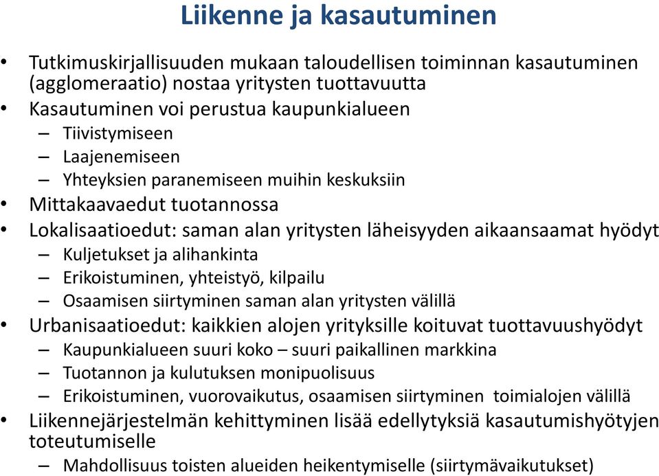 yhteistyö, kilpailu Osaamisen siirtyminen saman alan yritysten välillä Urbanisaatioedut: kaikkien alojen yrityksille koituvat tuottavuushyödyt Kaupunkialueen suuri koko suuri paikallinen markkina
