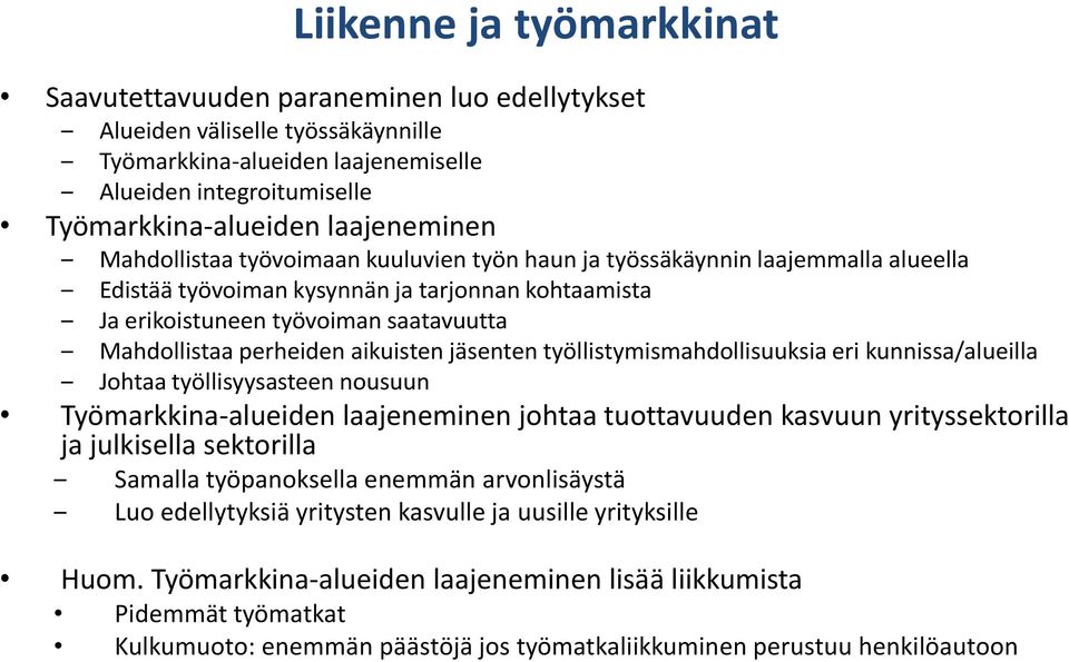 perheiden aikuisten jäsenten työllistymismahdollisuuksia eri kunnissa/alueilla Johtaa työllisyysasteen nousuun Työmarkkina-alueiden laajeneminen johtaa tuottavuuden kasvuun yrityssektorilla ja