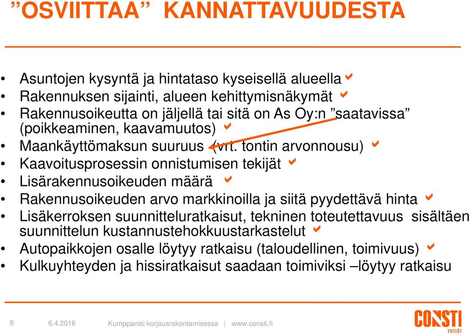 tontin arvonnousu) Kaavoitusprosessin onnistumisen tekijät Lisärakennusoikeuden määrä Rakennusoikeuden arvo markkinoilla ja siitä pyydettävä hinta