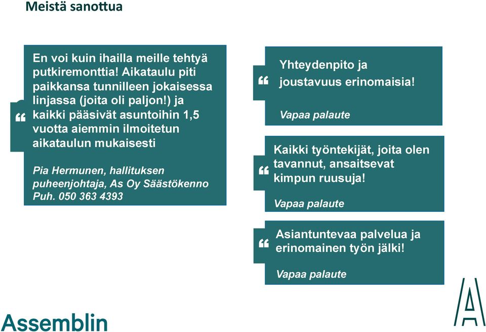 ) ja kaikki pääsivät asuntoihin 1,5 vuotta aiemmin ilmoitetun aikataulun mukaisesti Pia Hermunen, hallituksen puheenjohtaja,