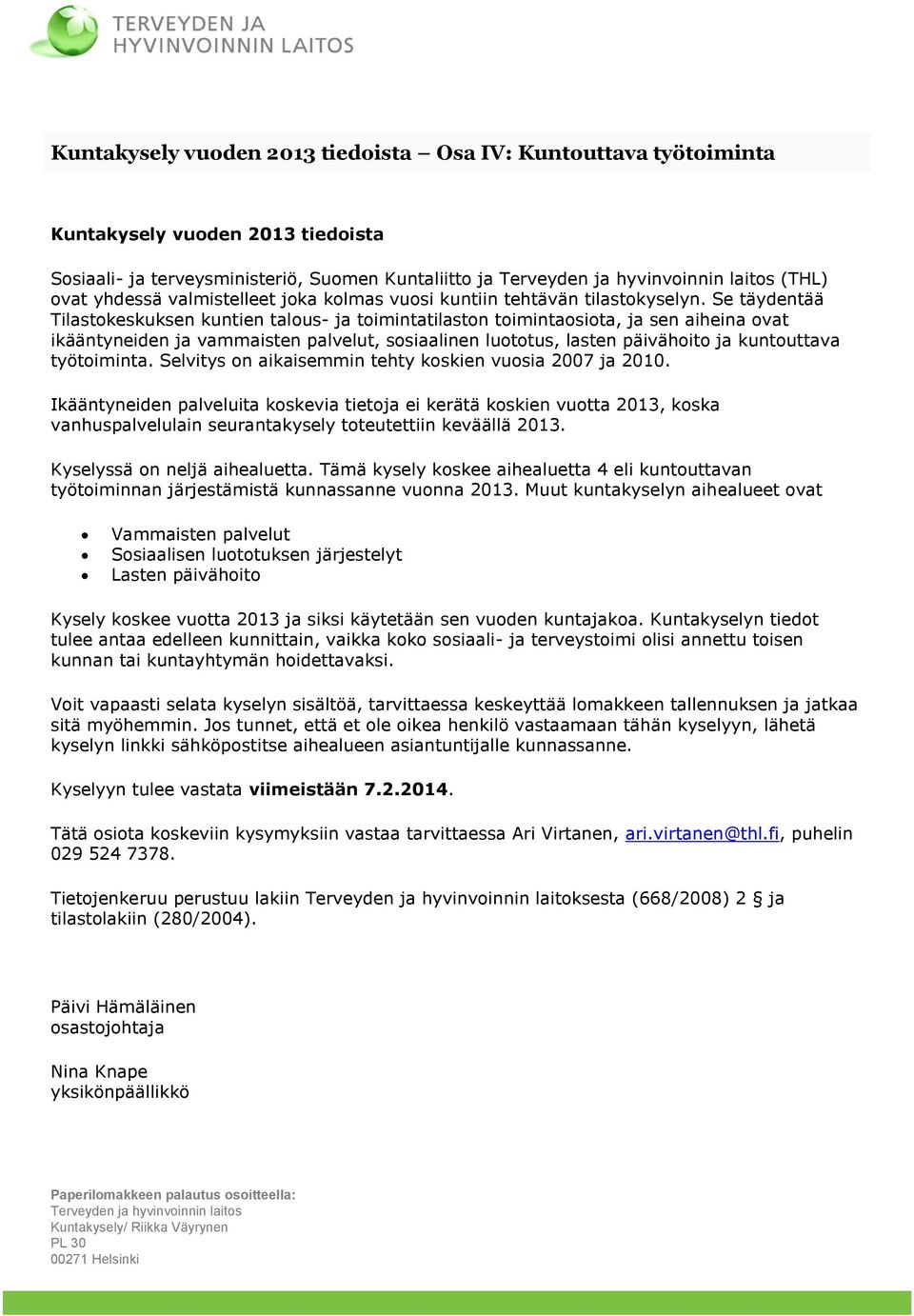 Se täydentää Tilastokeskuksen kuntien talous- ja toimintatilaston toimintaosiota, ja sen aiheina ovat ikääntyneiden ja vammaisten palvelut, sosiaalinen luototus, lasten päivähoito ja kuntouttava