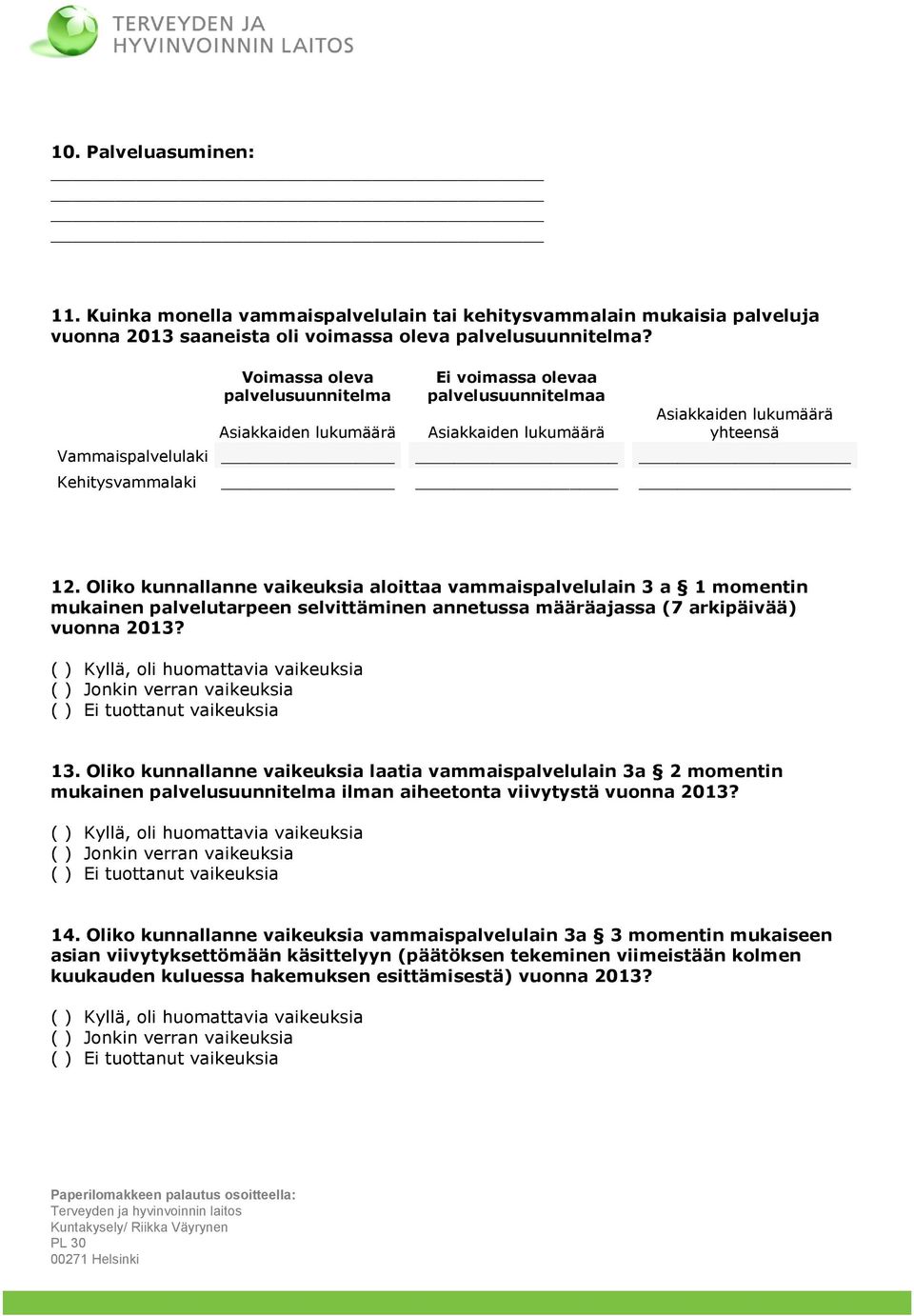 Oliko kunnallanne vaikeuksia aloittaa vammaispalvelulain 3 a 1 momentin mukainen palvelutarpeen selvittäminen annetussa määräajassa (7 arkipäivää) vuonna 2013?