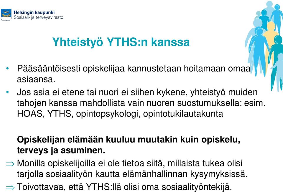 HOAS, YTHS, opintopsykologi, opintotukilautakunta Opiskelijan elämään kuuluu muutakin kuin opiskelu, terveys ja asuminen.