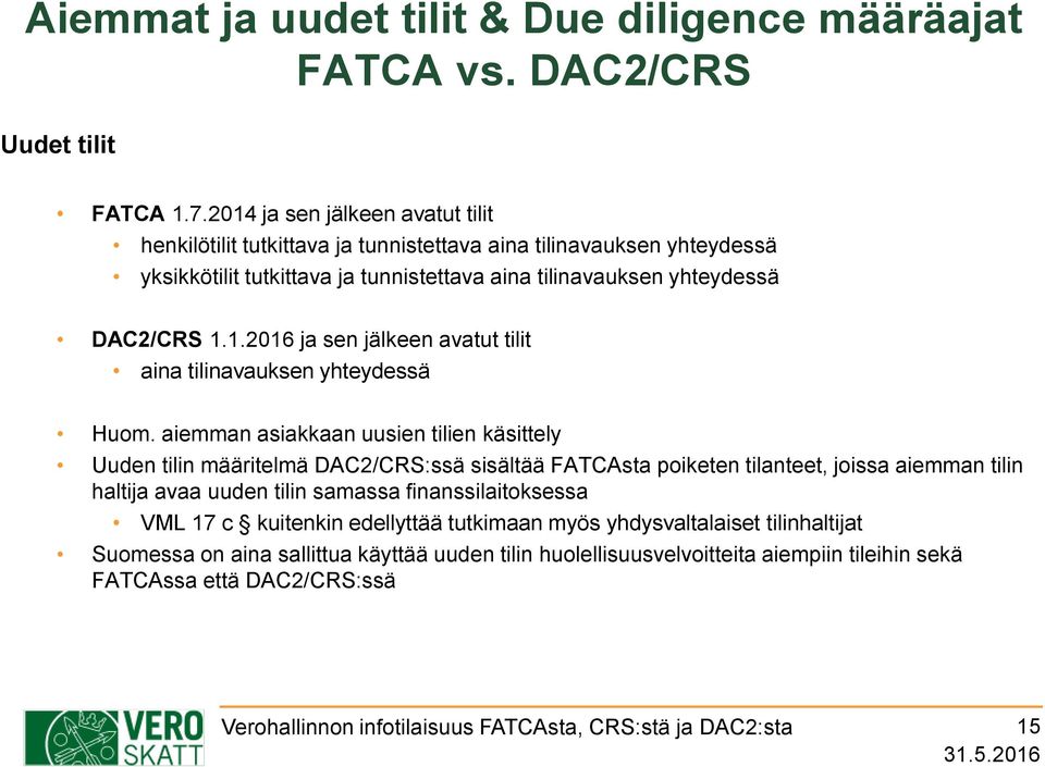 1.1.2016 ja sen jälkeen avatut tilit aina tilinavauksen yhteydessä Huom.
