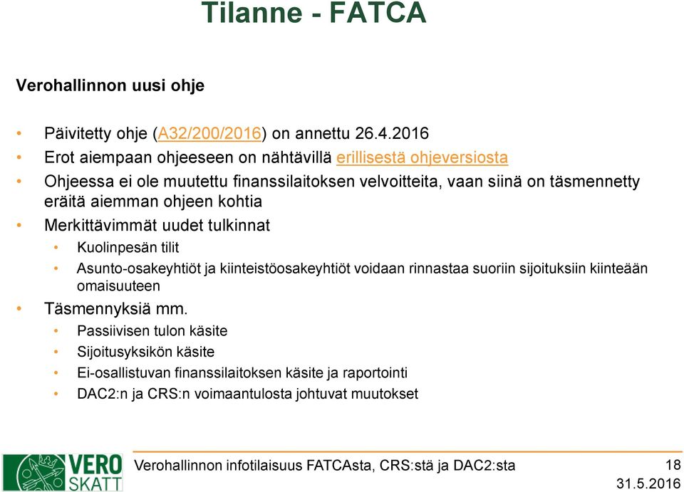 täsmennetty eräitä aiemman ohjeen kohtia Merkittävimmät uudet tulkinnat Kuolinpesän tilit Asunto-osakeyhtiöt ja kiinteistöosakeyhtiöt voidaan