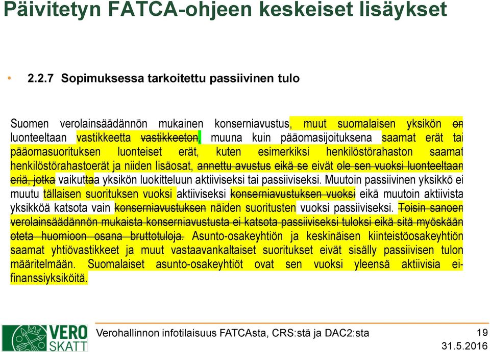 saamat erät tai pääomasuorituksen luonteiset erät, kuten esimerkiksi henkilöstörahaston saamat henkilöstörahastoerät ja niiden lisäosat, annettu avustus eikä se eivät ole sen vuoksi luonteeltaan