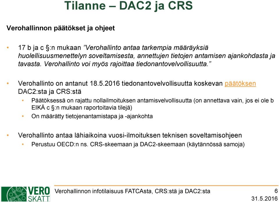 2016 tiedonantovelvollisuutta koskevan päätöksen DAC2:sta ja CRS:stä Päätöksessä on rajattu nollailmoituksen antamisvelvollisuutta (on annettava vain, jos ei ole b EIKÄ c