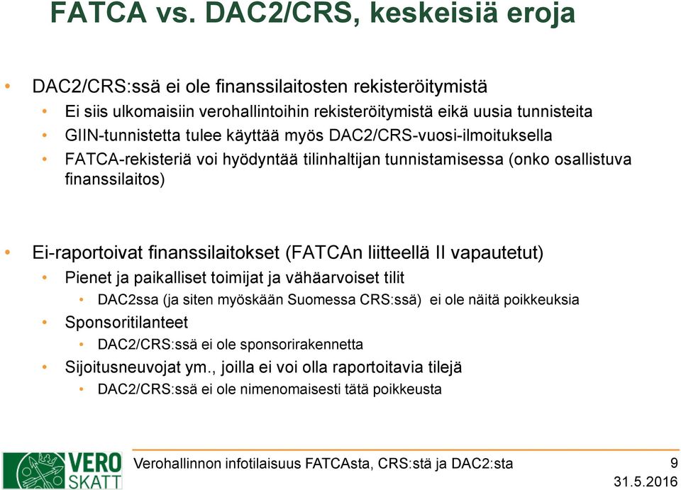 GIIN-tunnistetta tulee käyttää myös DAC2/CRS-vuosi-ilmoituksella FATCA-rekisteriä voi hyödyntää tilinhaltijan tunnistamisessa (onko osallistuva finanssilaitos)