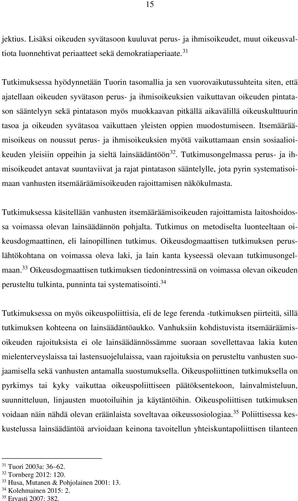 pintatason myös muokkaavan pitkällä aikavälillä oikeuskulttuurin tasoa ja oikeuden syvätasoa vaikuttaen yleisten oppien muodostumiseen.