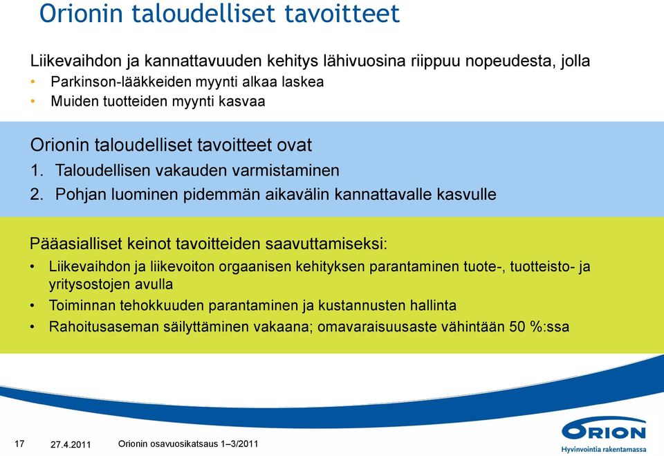 Pohjan luominen pidemmän aikavälin kannattavalle kasvulle Pääasialliset keinot tavoitteiden saavuttamiseksi: Liikevaihdon ja liikevoiton orgaanisen kehityksen