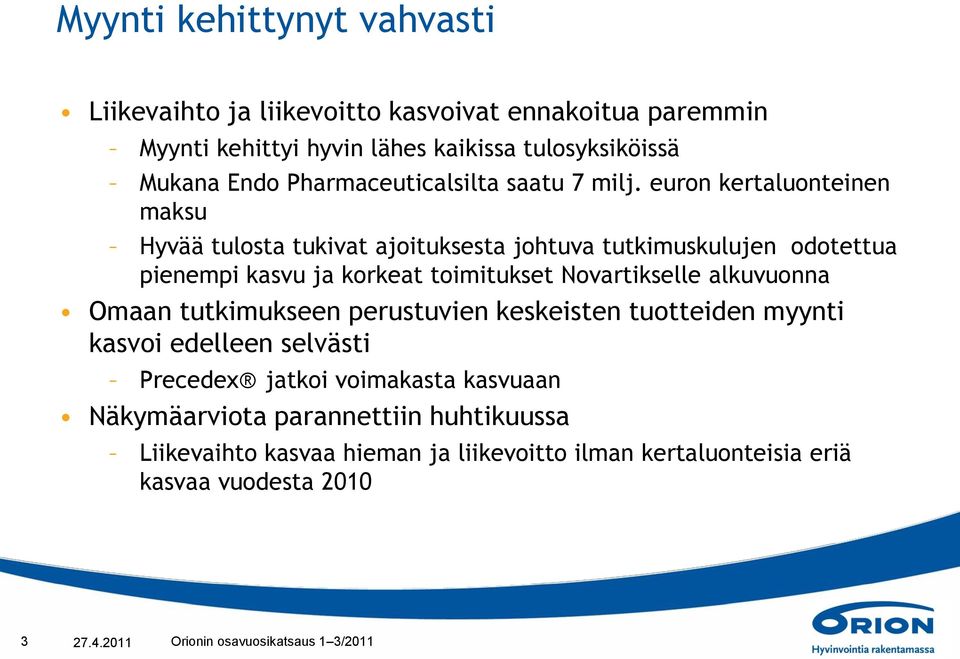 euron kertaluonteinen maksu Hyvää tulosta tukivat ajoituksesta johtuva tutkimuskulujen odotettua pienempi kasvu ja korkeat toimitukset Novartikselle