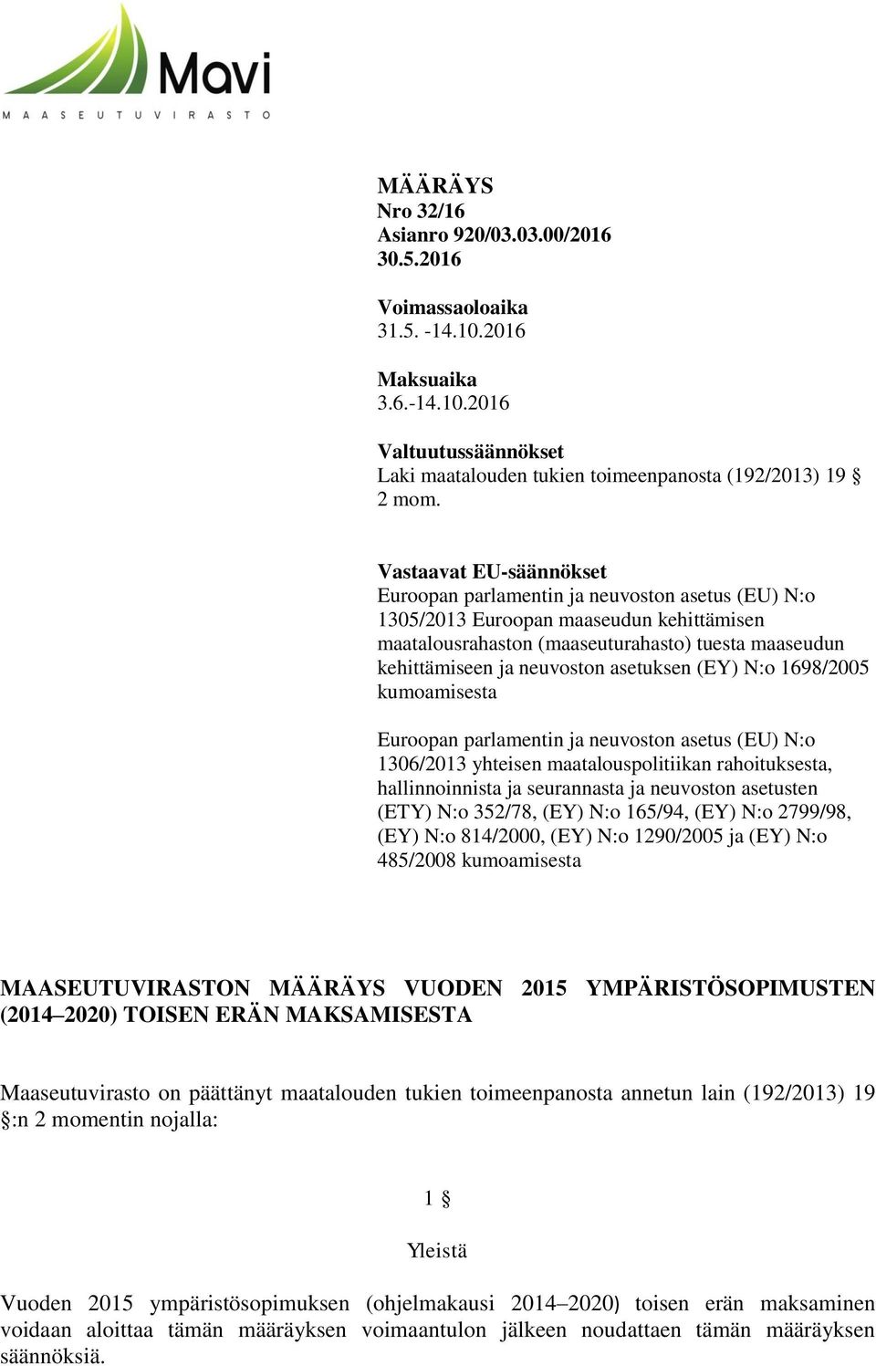 yhteisen maatalouspolitiikan rahoituksesta, hallinnoinnista ja seurannasta ja neuvoston asetusten (ETY) N:o 352/78, (EY) N:o 165/94, (EY) N:o 2799/98, (EY) N:o 814/2000, (EY) N:o 1290/2005 ja (EY)