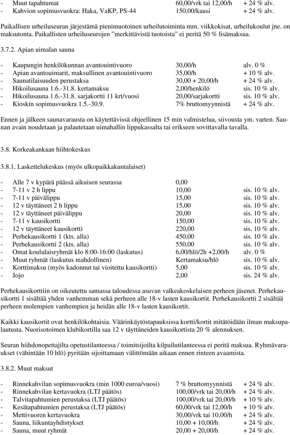 Apian uimalan sauna - Kaupungin henkilökunnan avantouintivuoro 30,00/h alv. 0 % - Apian avantouimarit, maksullinen avantouintivuoro 35,00/h + 10 % alv.