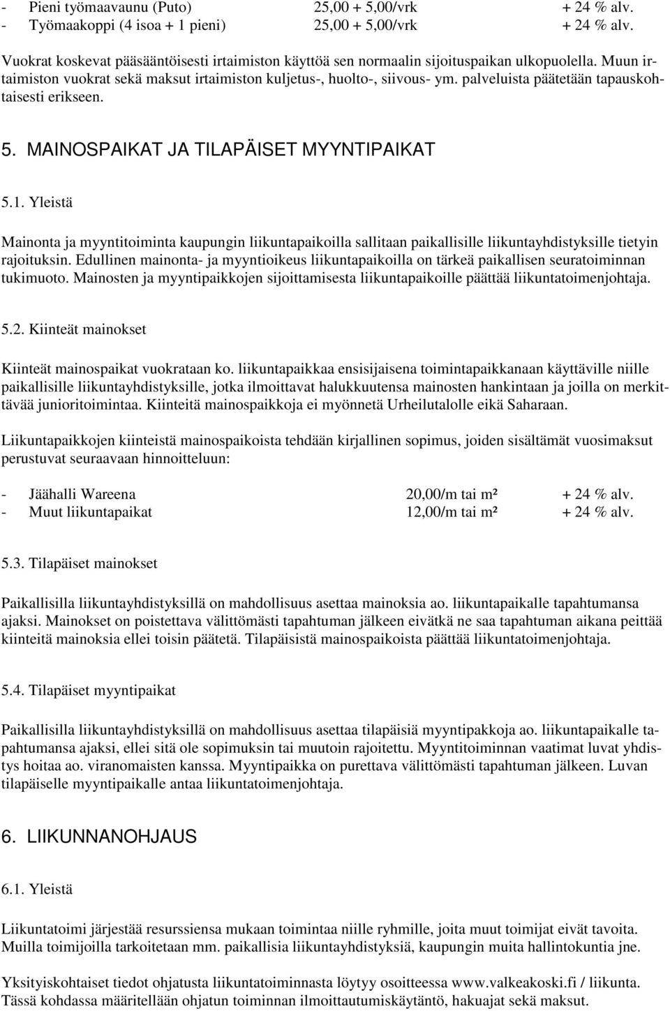 palveluista päätetään tapauskohtaisesti erikseen. 5. MAINOSPAIKAT JA TILAPÄISET MYYNTIPAIKAT 5.1.