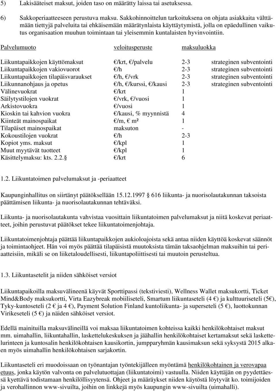 yleisemmin kuntalaisten hyvinvointiin.