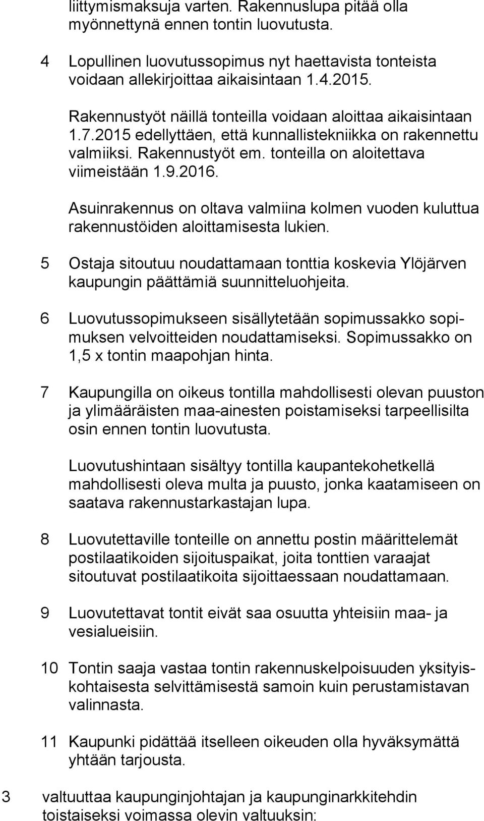 2016. Asuinrakennus on oltava valmiina kolmen vuoden ku lut tua rakennustöiden aloittamisesta lukien.