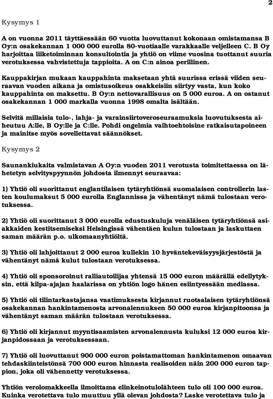 Kauppakirjan mukaan kauppahinta maksetaan yhtä suurissa erissä viiden seuraavan vuoden aikana ja omistusoikeus osakkeisiin siirtyy vasta, kun koko kauppahinta on maksettu.
