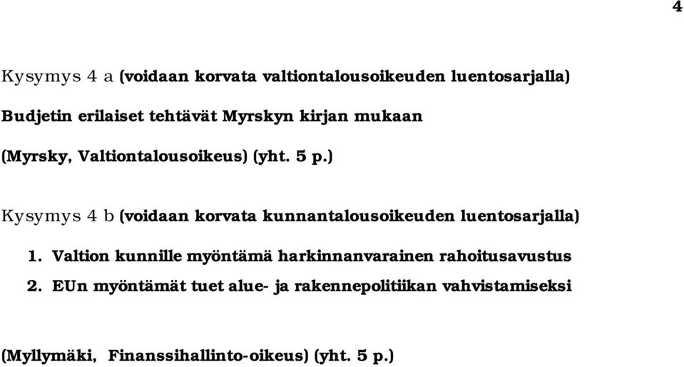 ) Kysymys 4 b (voidaan korvata kunnantalousoikeuden luentosarjalla) 1.
