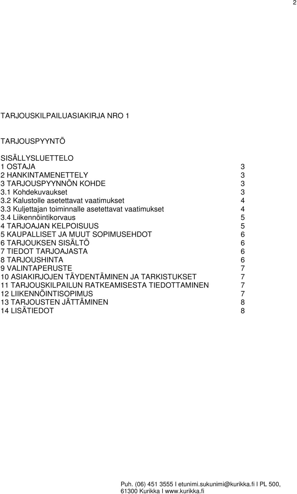 4 Liikennöintikorvaus 5 4 TARJOAJAN KELPOISUUS 5 5 KAUPALLISET JA MUUT SOPIMUSEHDOT 6 6 TARJOUKSEN SISÄLTÖ 6 7 TIEDOT TARJOAJASTA 6 8