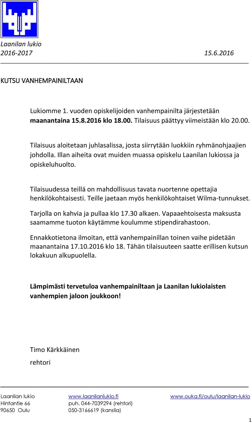 Illan aiheita ovat muiden muassa opiskelu Laanilan lukiossa ja opiskeluhuolto. Tilaisuudessa teillä on mahdollisuus tavata nuortenne opettajia henkilökohtaisesti.