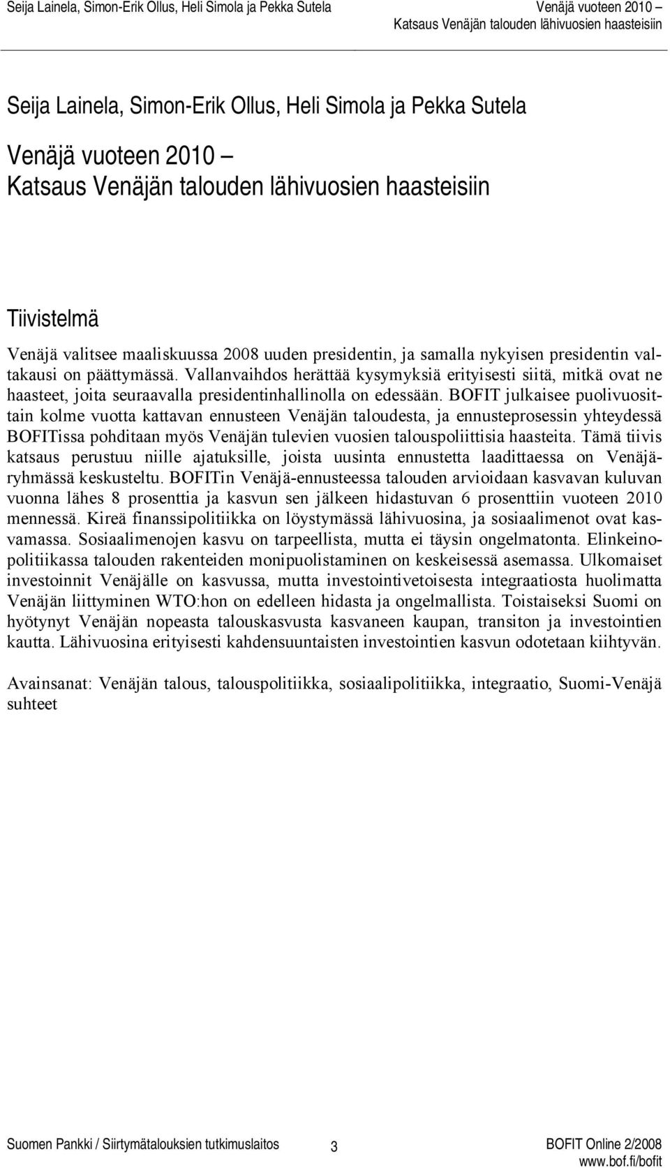 BOFIT julkaisee puolivuosittain kolme vuotta kattavan ennusteen Venäjän taloudesta, ja ennusteprosessin yhteydessä BOFITissa pohditaan myös Venäjän tulevien vuosien talouspoliittisia haasteita.