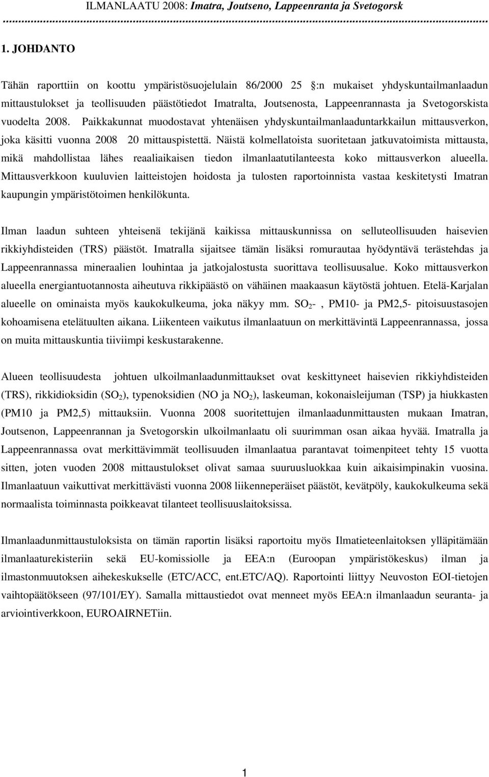 Svetogorskista vuodelta 28. Paikkakunnat muodostavat yhtenäisen yhdyskuntailmanlaaduntarkkailun mittausverkon, joka käsitti vuonna 28 2 mittauspistettä.