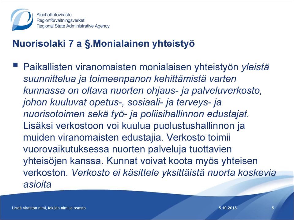 oltava nuorten ohjaus- ja palveluverkosto, johon kuuluvat opetus-, sosiaali- ja terveys- ja nuorisotoimen sekä työ- ja poliisihallinnon