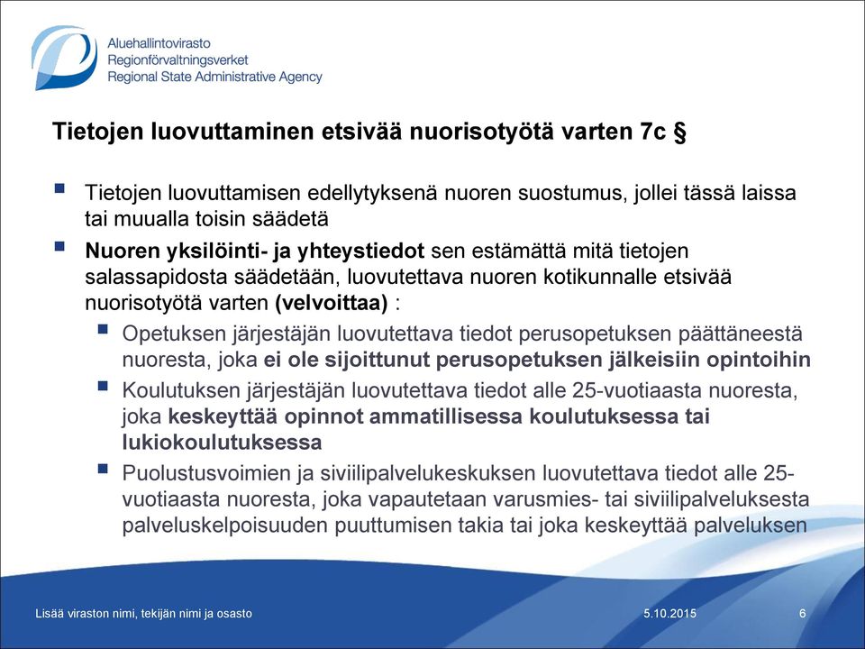 nuoresta, joka ei ole sijoittunut perusopetuksen jälkeisiin opintoihin Koulutuksen järjestäjän luovutettava tiedot alle 25-vuotiaasta nuoresta, joka keskeyttää opinnot ammatillisessa koulutuksessa