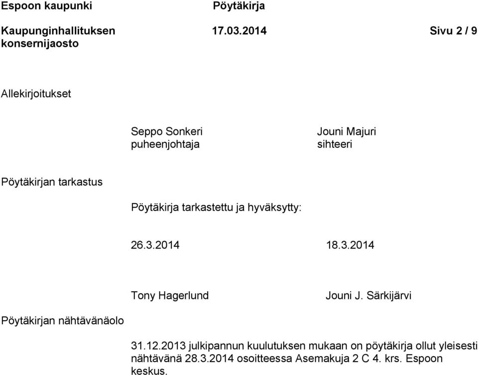 tarkastus Pöytäkirja tarkastettu ja hyväksytty: 26.3.2014 18.3.2014 Tony Hagerlund Jouni J.
