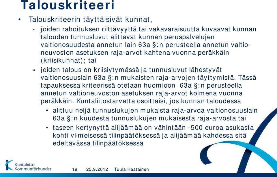 mukaisten raja-arvojen täyttymistä. Tässä tapauksessa kriteerissä otetaan huomioon 63a :n perusteella annetun valtioneuvoston asetuksen raja-arvot kolmena vuonna peräkkäin.