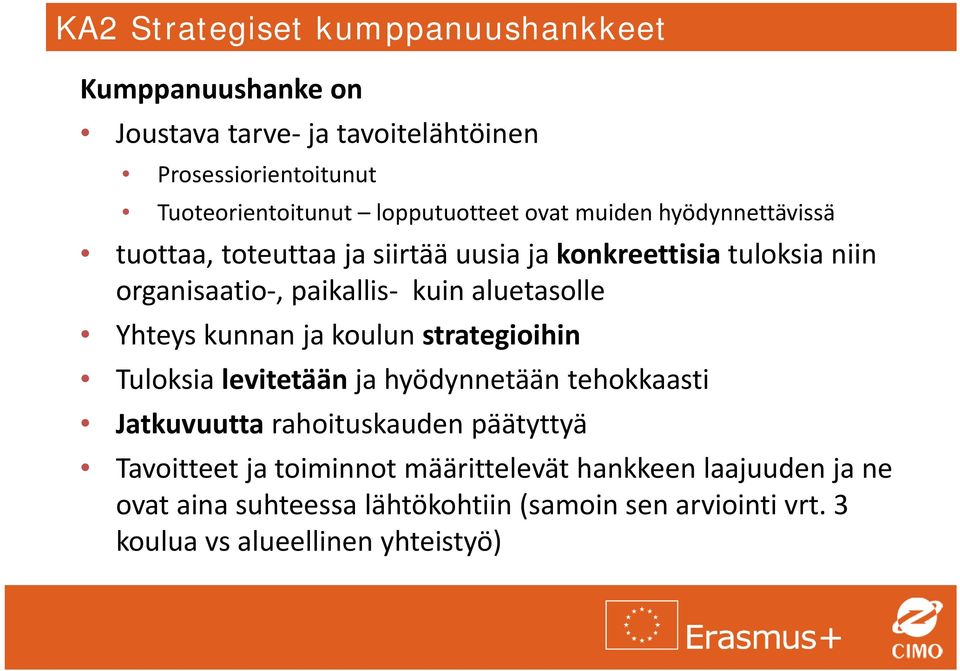 aluetasolle Yhteys kunnan ja koulun strategioihin Tuloksia levitetään ja hyödynnetään tehokkaasti Jatkuvuutta rahoituskauden päätyttyä