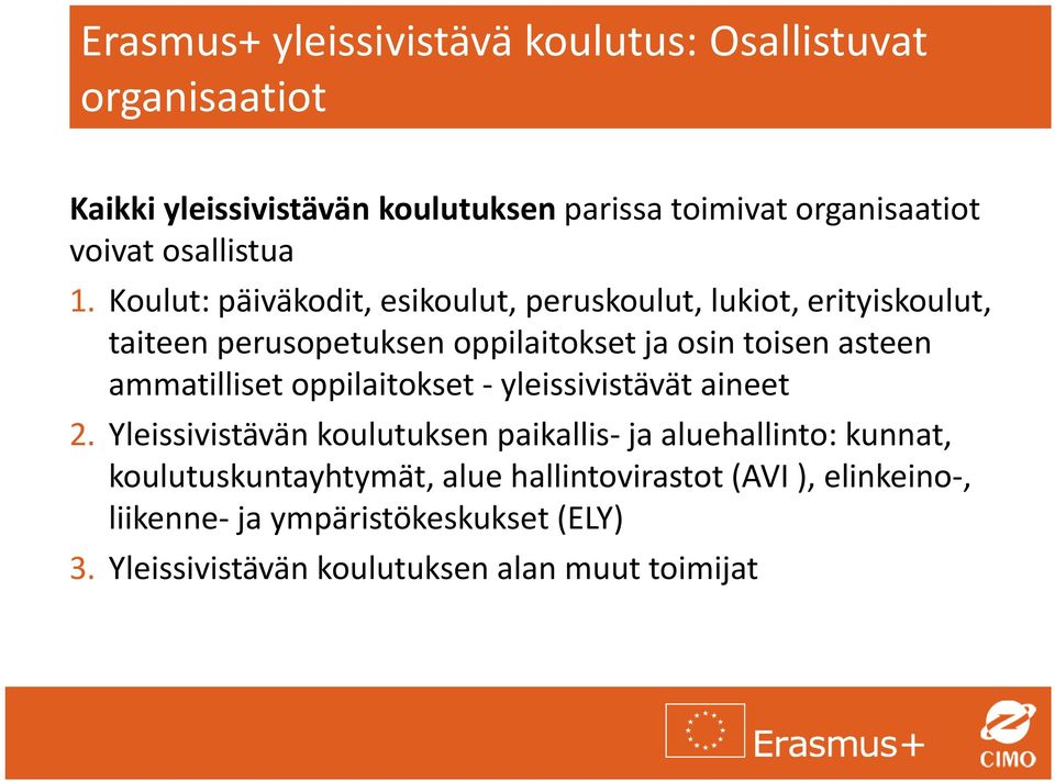 Koulut: päiväkodit, esikoulut, peruskoulut, lukiot, erityiskoulut, taiteen perusopetuksen oppilaitokset ja osin toisen asteen