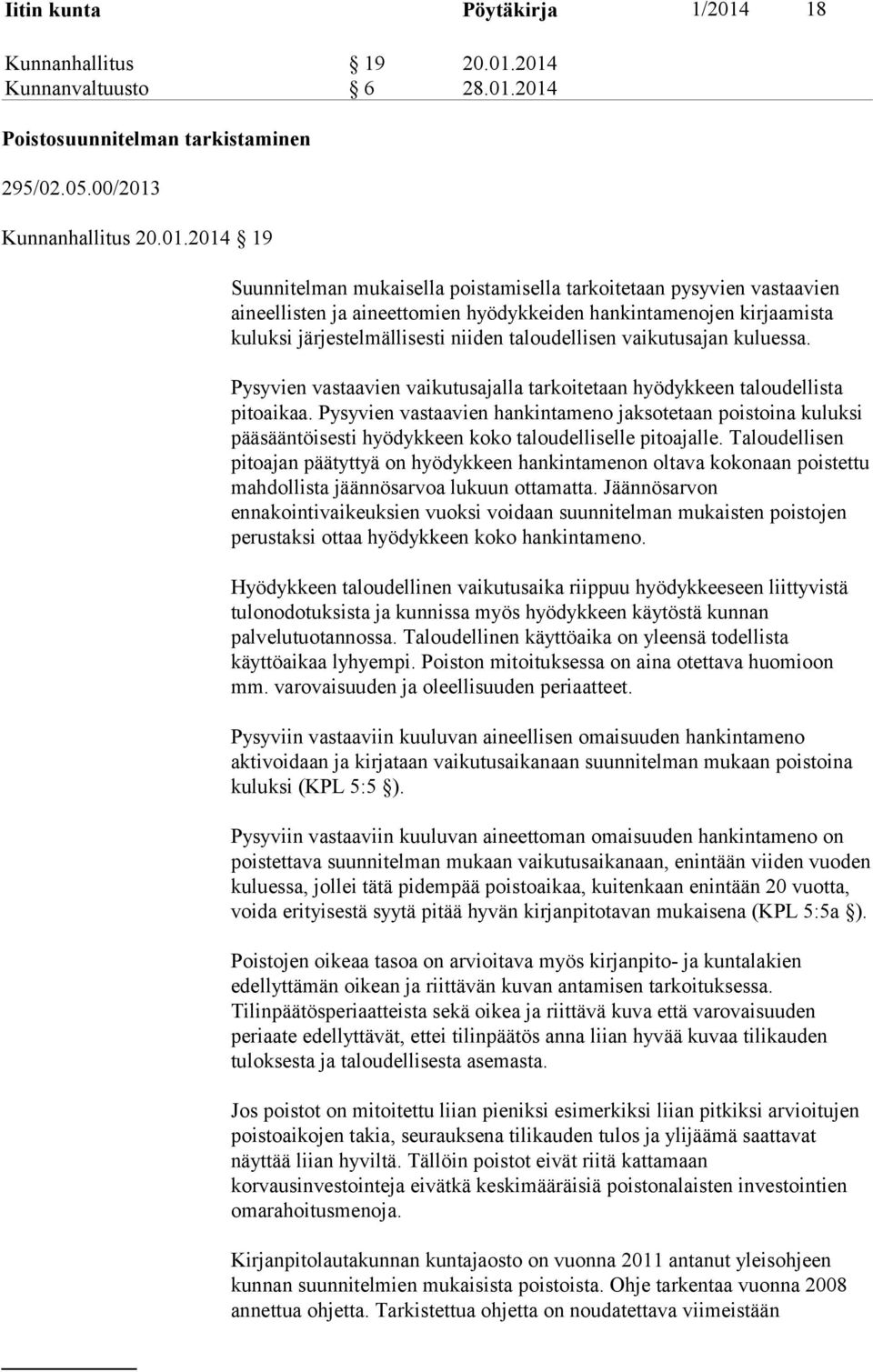 2014 Kunnanvaltuusto 6 28.01.2014 Poistosuunnitelman tarkistaminen 295/02.05.00/2013 Kunnanhallitus 20.01.2014 19 Suunnitelman mukaisella poistamisella tarkoitetaan pysyvien vastaavien aineellisten